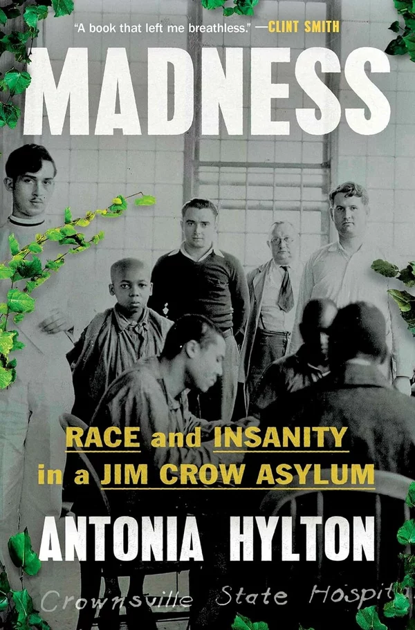 Madness: Race and Insanity in a Jim Crow Asylum, by Antonia Hylton
Hatchette