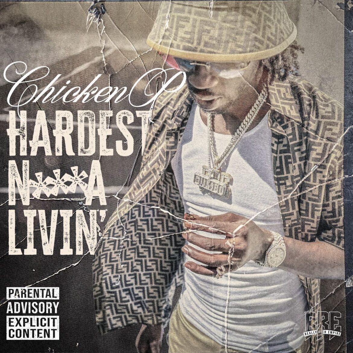 Chicken P's "Hardest N**** Livin" is a testament to his hustle